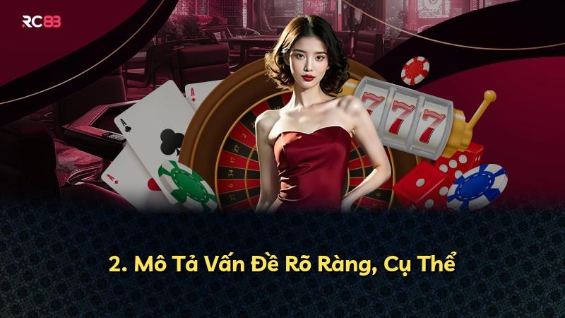 2. Mô Tả Vấn Đề Rõ Ràng, Cụ Thể