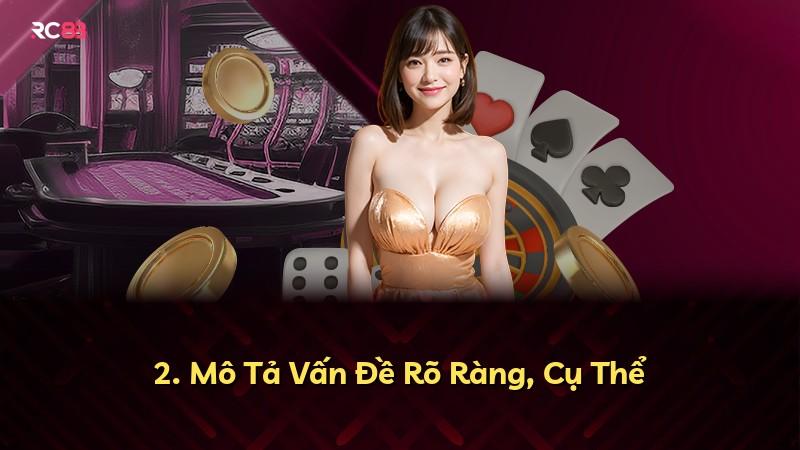 2. Mô Tả Vấn Đề Rõ Ràng, Cụ Thể