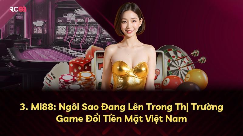 3. Mi88: Ngôi Sao Đang Lên Trong Thị Trường Game Đổi Tiền Mặt Việt Nam