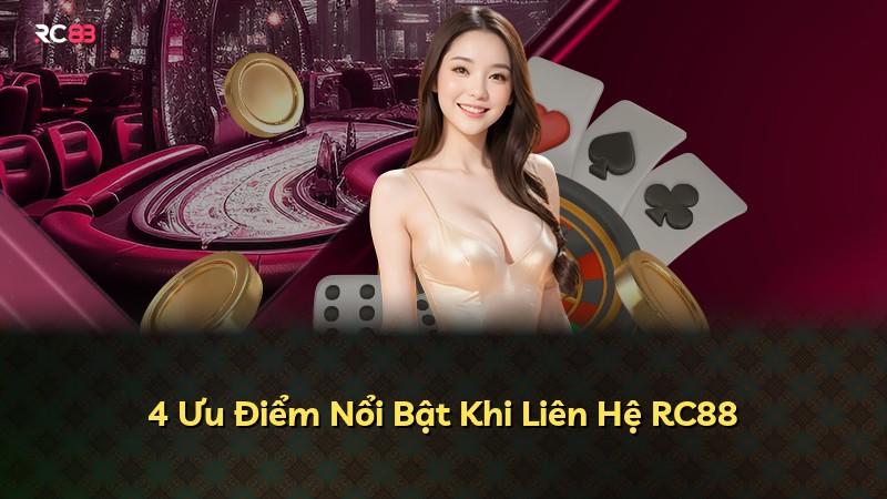 4 Ưu Điểm Nổi Bật Khi Liên Hệ RC88