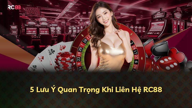 5 Lưu Ý Quan Trọng Khi Liên Hệ RC88
