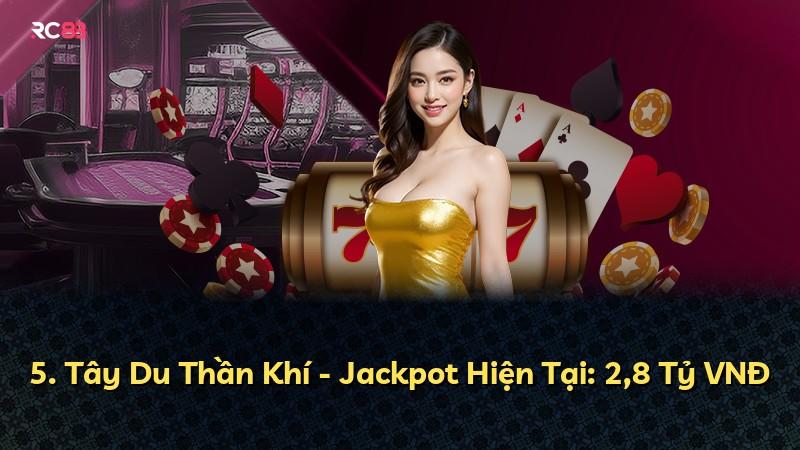 5. Tây Du Thần Khí - Jackpot Hiện Tại: 2,8 Tỷ VNĐ