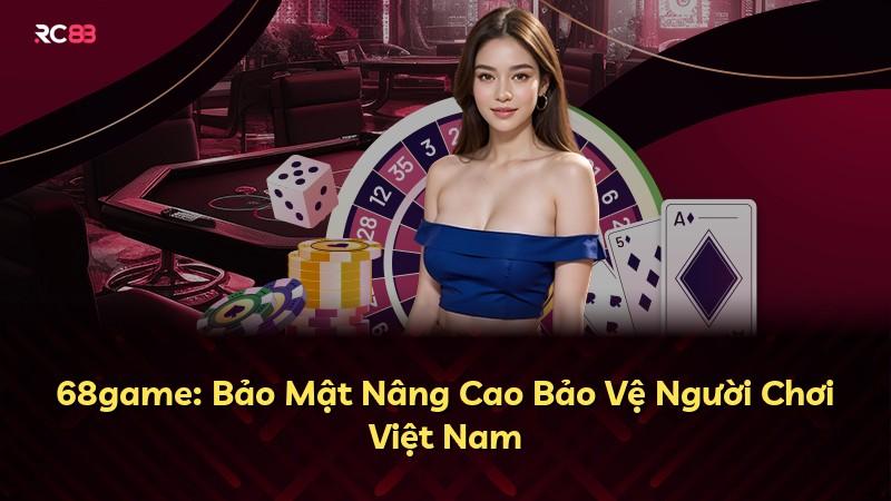 68game: Bảo Mật Nâng Cao Bảo Vệ Người Chơi Việt Nam
