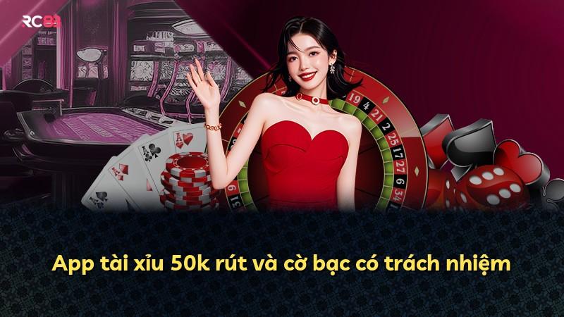 App tài xỉu 50k rút và cờ bạc có trách nhiệm