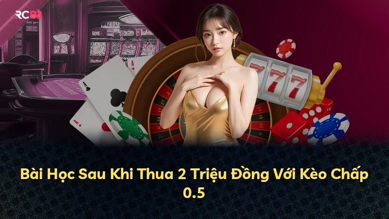 Bài Học Sau Khi Thua 2 Triệu Đồng Với Kèo Chấp 0.5
