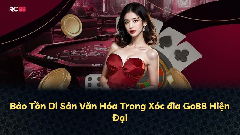 Bảo Tồn Di Sản Văn Hóa Trong Xóc đĩa Go88 Hiện Đại