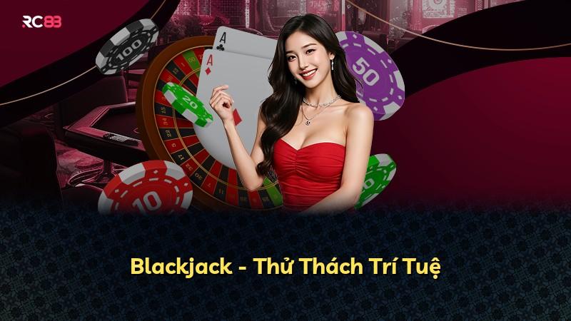 Blackjack - Thử Thách Trí Tuệ