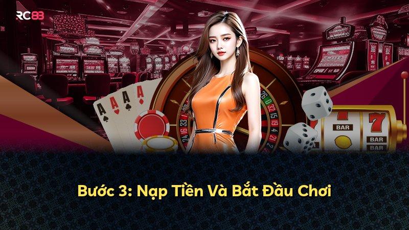 Bước 3: Nạp Tiền Và Bắt Đầu Chơi
