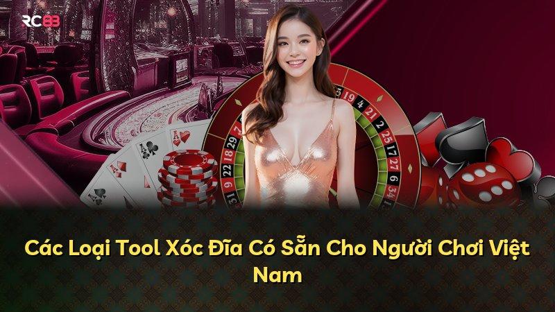 Các Loại Tool Xóc Đĩa Có Sẵn Cho Người Chơi Việt Nam