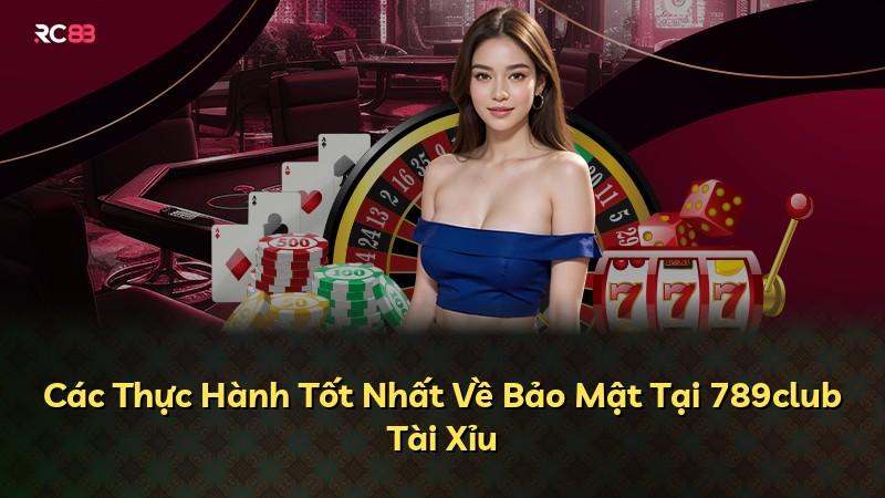 Các Thực Hành Tốt Nhất Về Bảo Mật Tại 789club Tài Xỉu