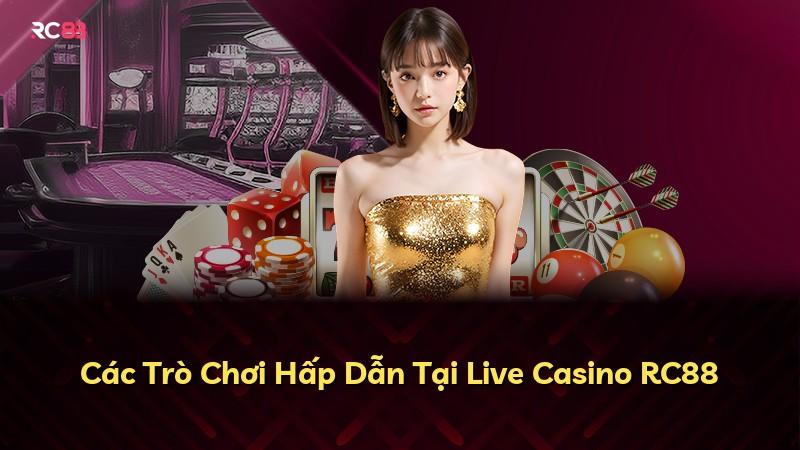 Các Trò Chơi Hấp Dẫn Tại Live Casino RC88