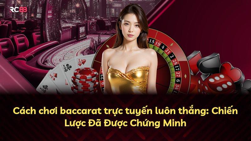 Cách chơi baccarat trực tuyến luôn thắng: Chiến Lược Đã Được Chứng Minh