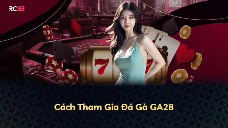Cách Tham Gia Đá Gà GA28