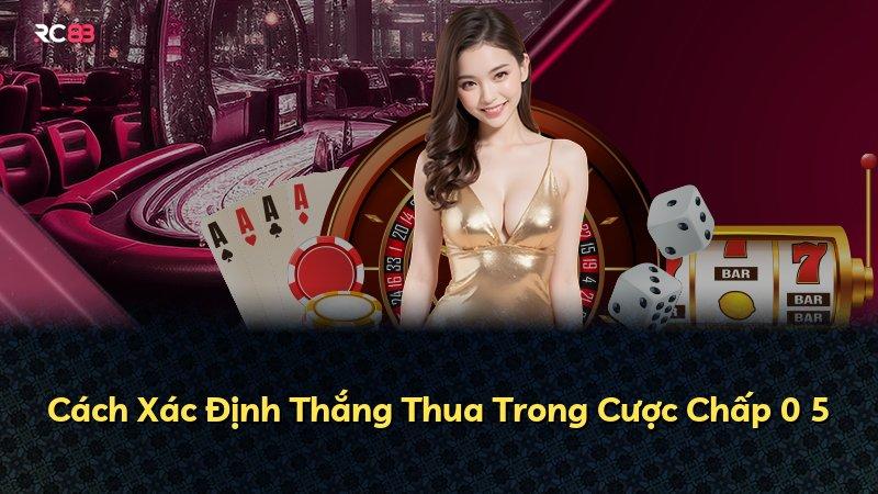 Cách Xác Định Thắng Thua Trong Cược Chấp 0 5