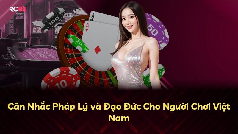 Cân Nhắc Pháp Lý và Đạo Đức Cho Người Chơi Việt Nam