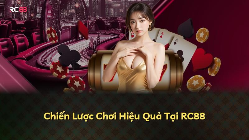 Chiến Lược Chơi Hiệu Quả Tại RC88
