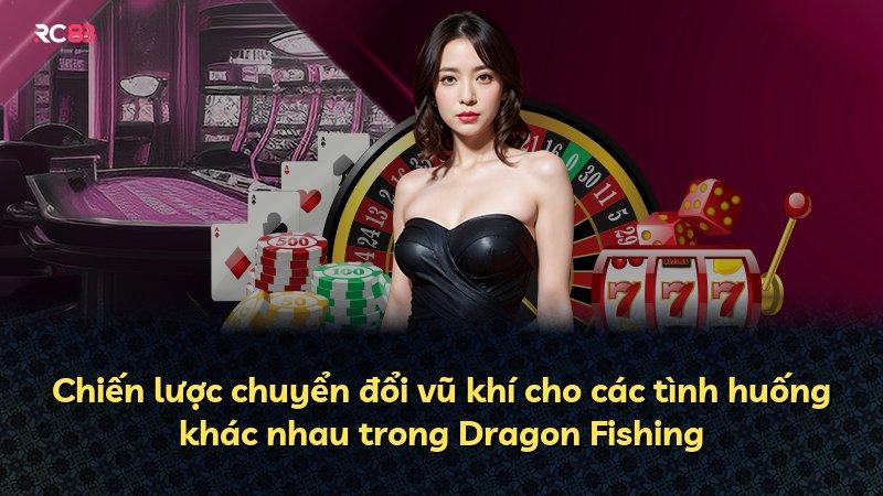 Chiến lược chuyển đổi vũ khí cho các tình huống khác nhau trong Dragon Fishing
