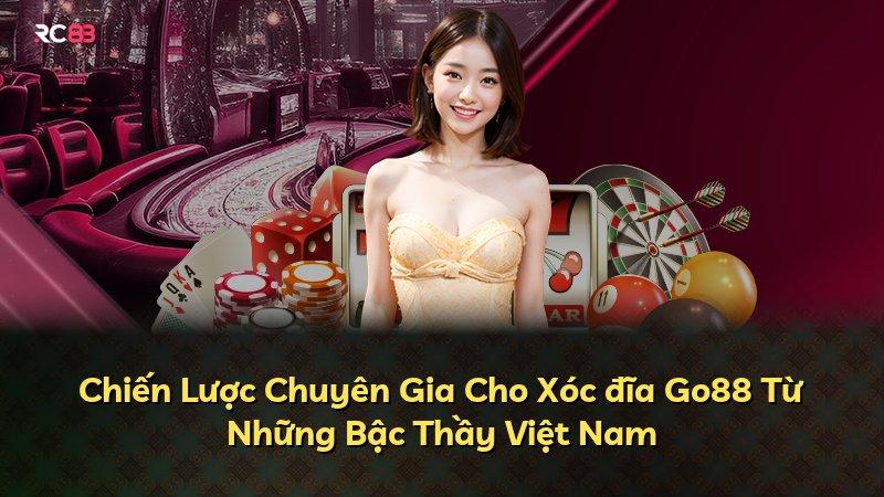 Chiến Lược Chuyên Gia Cho Xóc đĩa Go88 Từ Những Bậc Thầy Việt Nam
