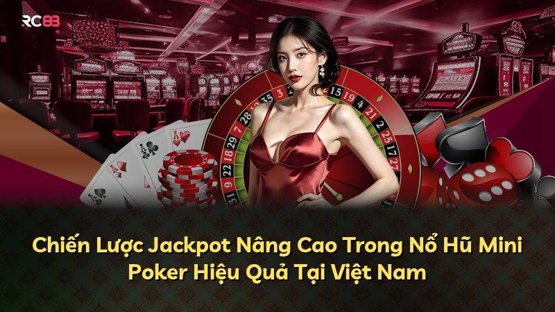 Chiến Lược Jackpot Nâng Cao Trong Nổ Hũ Mini Poker Hiệu Quả Tại Việt Nam