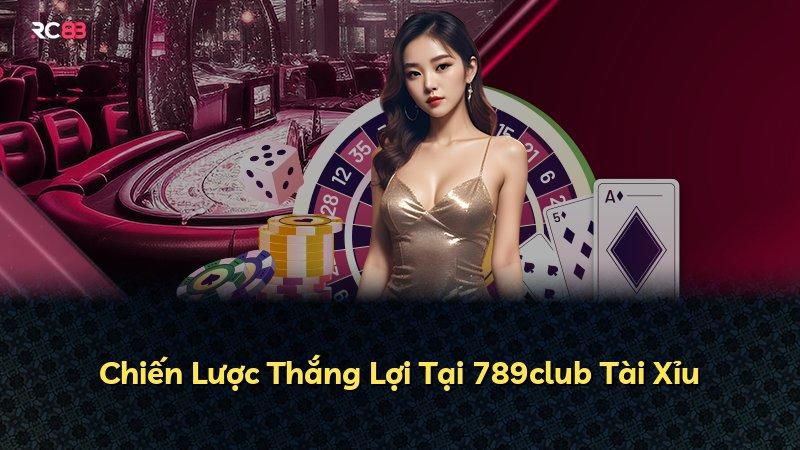 Chiến Lược Thắng Lợi Tại 789club Tài Xỉu