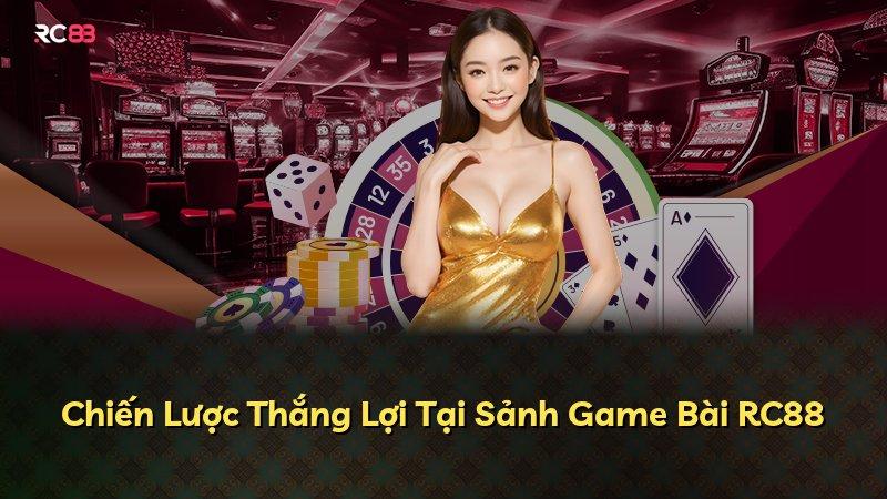 Chiến Lược Thắng Lợi Tại Sảnh Game Bài RC88