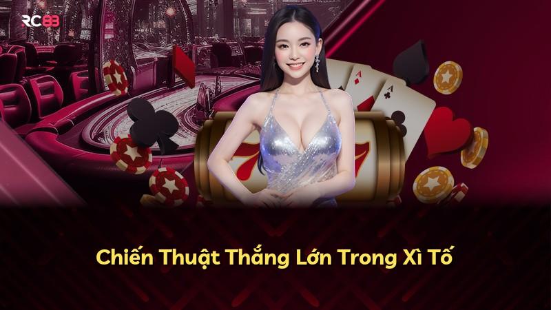 Chiến Thuật Thắng Lớn Trong Xì Tố