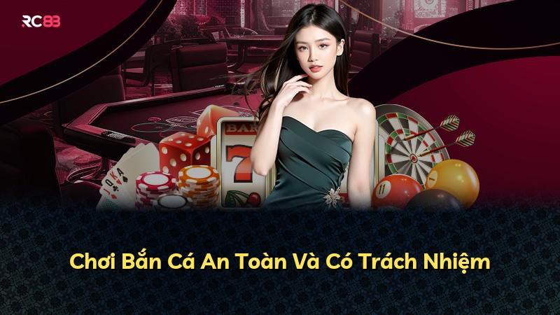Chơi Bắn Cá An Toàn Và Có Trách Nhiệm