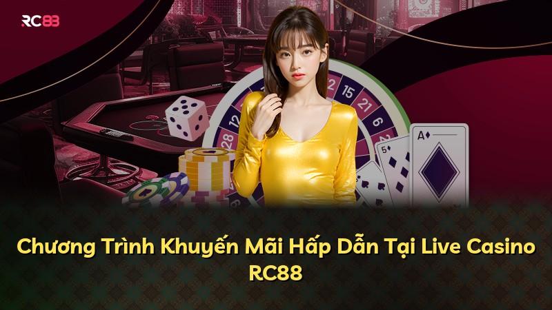 Chương Trình Khuyến Mãi Hấp Dẫn Tại Live Casino RC88