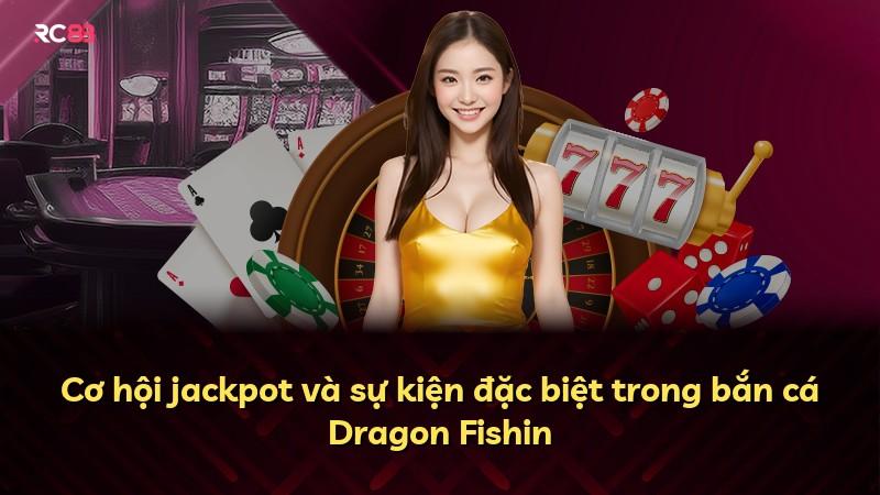 Cơ hội jackpot và sự kiện đặc biệt trong bắn cá Dragon Fishin