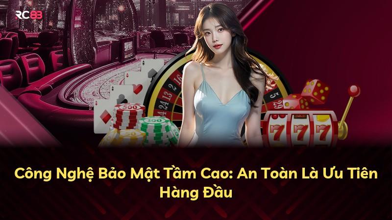 Công Nghệ Bảo Mật Tầm Cao: An Toàn Là Ưu Tiên Hàng Đầu
