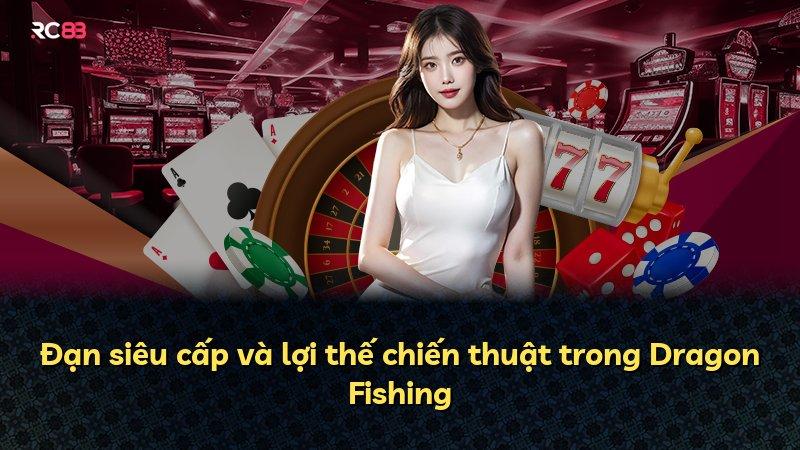 Đạn siêu cấp và lợi thế chiến thuật trong Dragon Fishing