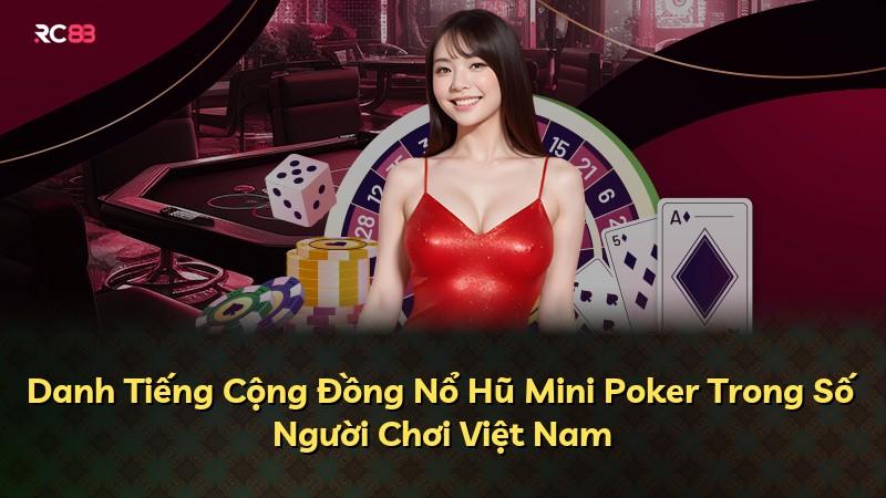 Danh Tiếng Cộng Đồng Nổ Hũ Mini Poker Trong Số Người Chơi Việt Nam