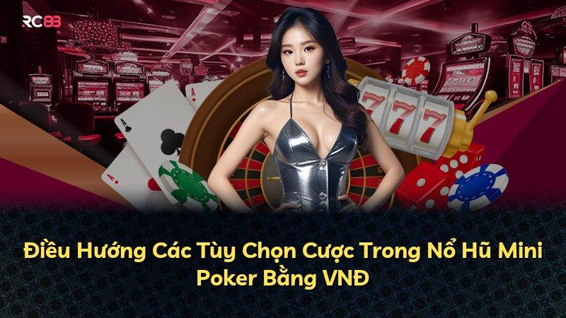 Điều Hướng Các Tùy Chọn Cược Trong Nổ Hũ Mini Poker Bằng VNĐ