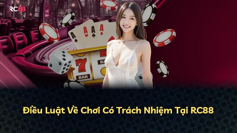 Điều Luật Về Chơi Có Trách Nhiệm Tại RC88