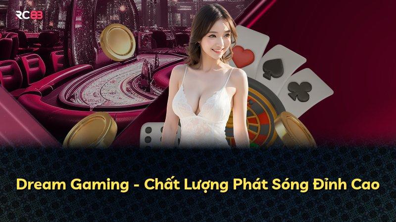 Dream Gaming - Chất Lượng Phát Sóng Đỉnh Cao