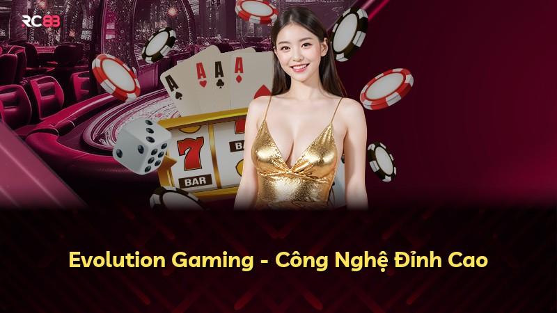 Evolution Gaming - Công Nghệ Đỉnh Cao