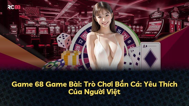 Game 68 Game Bài: Trò Chơi Bắn Cá: Yêu Thích Của Người Việt