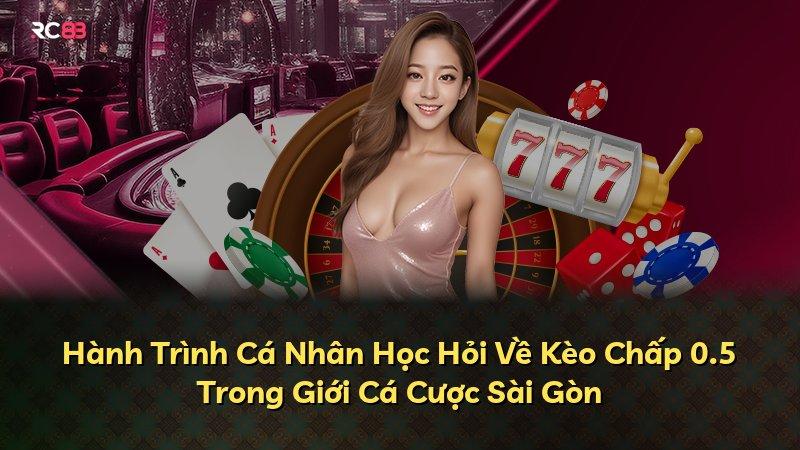 Hành Trình Cá Nhân Học Hỏi Về Kèo Chấp 0.5 Trong Giới Cá Cược Sài Gòn