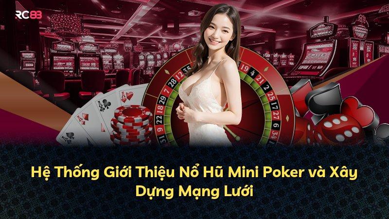 Hệ Thống Giới Thiệu Nổ Hũ Mini Poker và Xây Dựng Mạng Lưới