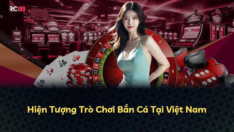 Hiện Tượng Trò Chơi Bắn Cá Tại Việt Nam