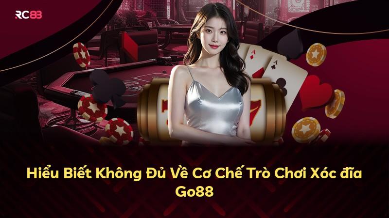 Hiểu Biết Không Đủ Về Cơ Chế Trò Chơi Xóc đĩa Go88