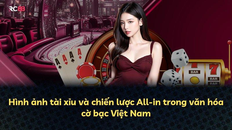 Hình ảnh tài xỉu và chiến lược All-in trong văn hóa cờ bạc Việt Nam