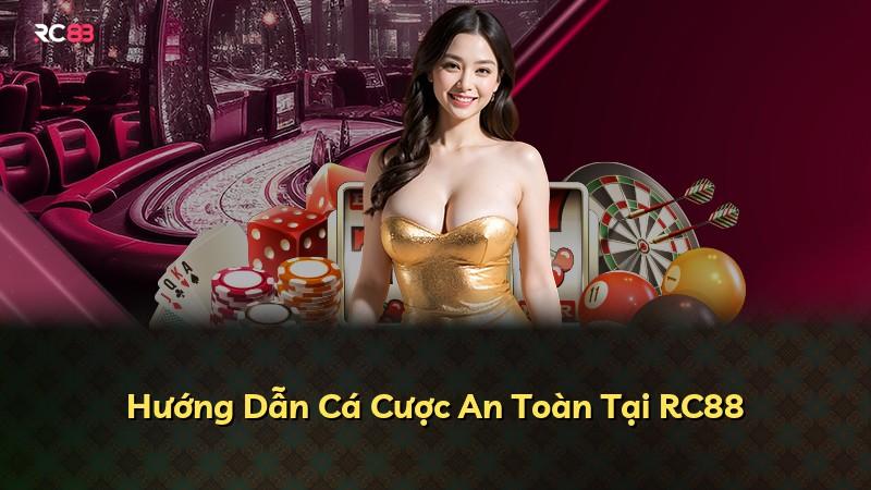 Hướng Dẫn Cá Cược An Toàn Tại RC88