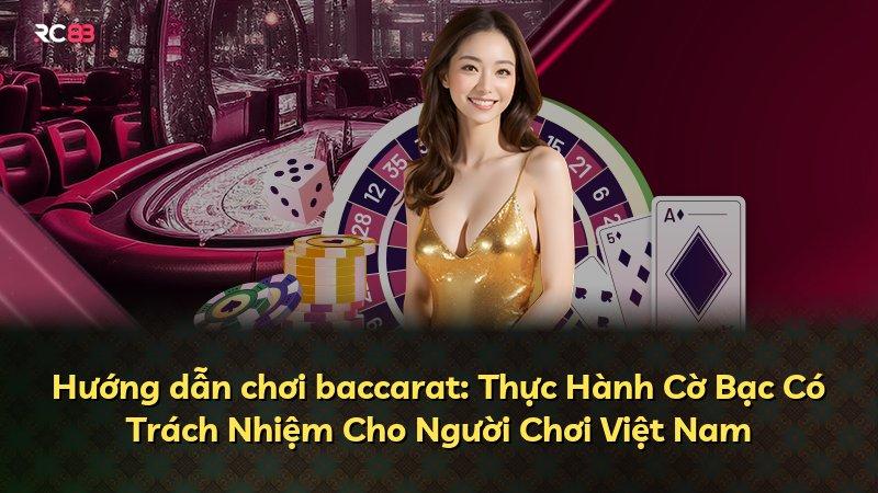 Hướng dẫn chơi baccarat: Thực Hành Cờ Bạc Có Trách Nhiệm Cho Người Chơi Việt Nam
