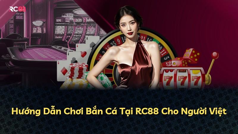 Hướng Dẫn Chơi Bắn Cá Tại RC88 Cho Người Việt
