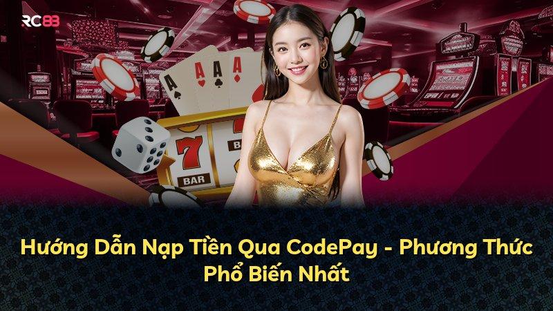 Hướng Dẫn Nạp Tiền Qua CodePay - Phương Thức Phổ Biến Nhất