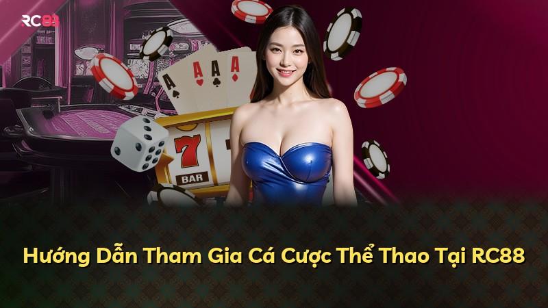 Hướng Dẫn Tham Gia Cá Cược Thể Thao Tại RC88