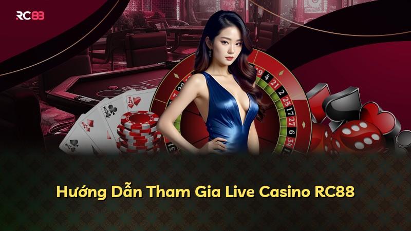 Hướng Dẫn Tham Gia Live Casino RC88