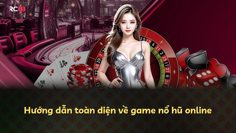 Hướng dẫn toàn diện về game nổ hũ online