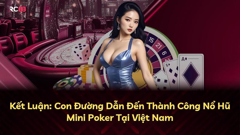 Kết Luận: Con Đường Dẫn Đến Thành Công Nổ Hũ Mini Poker Tại Việt Nam